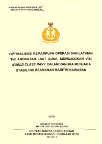 Optimalisasi kemampuan operasi dan latihan TNI Angkatan Laut guna mewujudkan visi world class navy dalam rangka menjaga stabilitasnk keamanan maritim kawasan