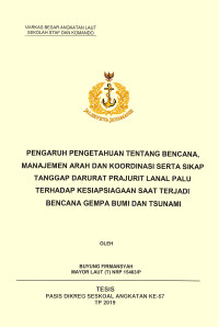 Pengaruh pengetahuan tentang bencana, manajemen arah dan koordinasi serta sikap tanggap darurat prajurit Lanal Palu terhadap kesiapsiagaan saat terjadi bencana gempa bumi dan tsunami