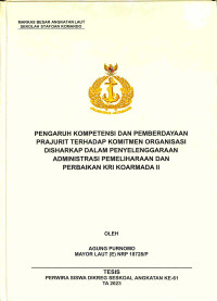 Pengaruh Kompetensi dan Pemberdayaan Prajurit Terhadap Komitmen Organisasi DISHARKAP dalam Penyelenggaraan Administrasi Pemeliharaan dan Perbaikan KRI Koarmada II