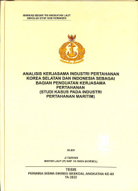 Analisis Kerjasama Industri Pertahanan Korea Selatan dan Indonesia Sebagai Bagian Penguatan Kerjasama Pertahanan (Studi Kasus Pada Industri Pertahanan Maritim)