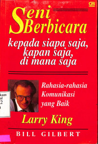 Seni Berbicara Kepada Siapa Saja Kapan Saja, Dimana Saja. Rahasia-Rahasia Komuikasi Yang Baik.