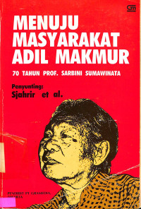 Menuju Masyarakat Adil Makmur. 70 Tahun Prof Sarbini Sumawinata