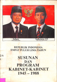 Republik Indonesia Empat Puluh Lima Tahun : Susunan dan Program Kabinet-Kabinet 1945-1988