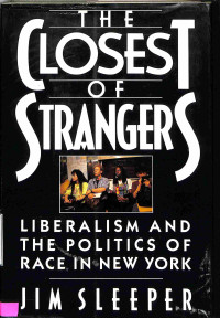 The Closest of Stangers: Liberalism and The Politics of Race in New York