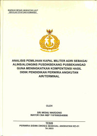 Analisis Pemilihan Kapal Militer Adri Sebagai Sebagai ALINS/ALONGINS PUSDIBENGKANG PUSBENGKANGAD Guna Meningkatkan Kompetensi Hasil Didik Pendidikan Perwira Angkutan Air/Terminal