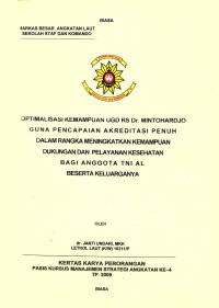 Optimalisasi Kemampuan UGD Rumkital Dr Mintohardjo Guna Pencapaian Akreditasi Penuh Dalam Rangka Meningkatkan Kemampuan Dukungan Dan Pelayanan Kesehatan Bagi Anggota TNI AL Beserta Keluarganya