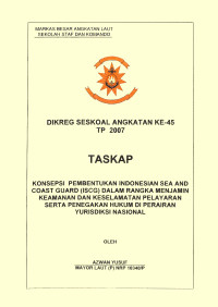 Konsepsi Pembentukan Indonesian Sea And Coast Guard (ISCG) Dalam Rangka Menjamin Keamanan Dan Keselamatan Pelayaran Serta Penegakan Hukum Di Perairan Yurisdiksi Nasional