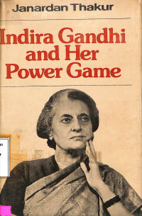 Indira Gandhi and Her Power Game