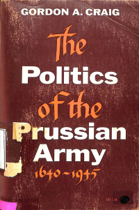 The Politics of the Prussian Army 1640-1945