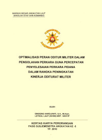 Optimalisasi Peran Oditur Militer Dalam Pengolahan Perkara Guna Percepatan Penyelesaian Perkara Pidana Dalam Rangka Peningkatan Kinerja Oditurat Militer