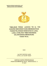 Optimalisasi Peran Ladokgi TNI AL Yos Sudarso Makassar Guna Meningkatkan Fungsi Pelayanan Kesehatan Di Lanal Lanal Di Wilayah Timur Indonesia Dalam Rangka Mendukung Tugas TNI AL