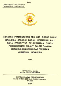 Konsepsi Pembentukan Sea And Coast Guard Indonesia Sebagai Badan Keamanan Laut Guna Efektifitas Pelaksanaan Fungsi Pemerintahan Di Laut Dalam Rangka Mewujudkanstabilitas Perairan Yurisdiksi Indonesia