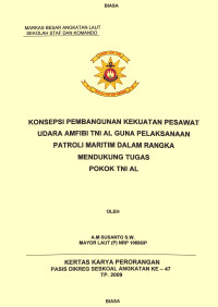 Konsepsi Pembangunan Kekuatan Pesawat Udara Amfibi TNI AL Guna Pelaksanaan Patroli Maritim Dalam Rangka Mendukung Tugas Pokok TNI AL