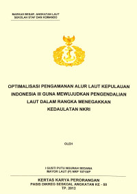 Optimalisasi Pengamanan Alur Laut Kepulauan Indonesia Iii Guna Mewujudkan Pengendalian Laut Dalam Rangka Menegakkan Kedaulatan Nkri