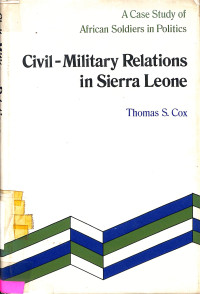 Civil Military Relations in Sierra Leone. A Case Study of African Soldiers in Politics