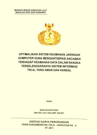 Optimalisasi Sistem Keamanan Jaringan Komputer Guna Mengantisipasi Ancaman Terhadap Keamanan Data Dalam Rangka Terselenggaranya Sistem Informasi TNI AL Yang Aman Dan Handal