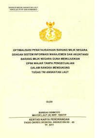 Optimalisasi Penatausahaan Barang Milik Negara Dengan Sistem Informasi Manajemen Dan Akuntansi Barang Milik Negara Guna Mewujudkan Opini Wajar Tanpa Pengecualian Dalam Rangka Mendukung Tugas TNI Angkatan Laut