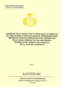 Konsepsi Pelayanan Pusat Sterilisasi Di Rumkital Dr. Mintohardjo Sebagai Bagian Tersendiri Guna Meningkatkan Kelengkapan Dan Kemampuan Pelayanan Kesehatan Dalam Rangka Peningkatan Kesehatan Anggota TNI AL Dan Keluarganya