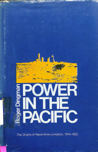 Power in the Pacific. The Origins of Naval Arms Limitation 1914-1922