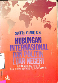 Hubungan Internasional Dan Politik Luar Negeri: Sebuah Analisis Teoretis