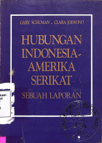 Hubungan Indonesia Amerika Serikat:. Sebuah Laporan