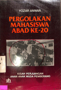 Pergolakan Mahasiswa Abad ke-20. Kisah Perjuangan Anak-anak Muda Pemberang