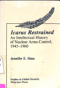 Icarus Restrained. An Intellectual History of Nuclear Arms Control,1945-196