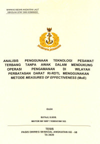 Analisis penggunaan teknologi pesawat terbang tanpa awak dalam mendukung operasi pengamanan di wilayah perbatasan darat RI-RDTL menggunakan metode measures of effectiveness (MOE)