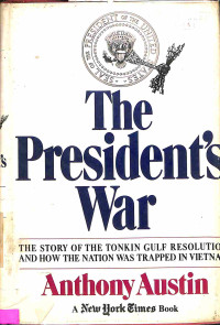 The Presidents War. The Story of the Tonkin Gulf Resolution and How the Nation was Trapped in Virtnam