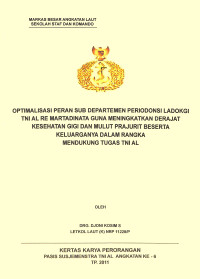 Optimalisasi Peran Sub Departemen Periodonsi Ladokgi TNI AL Re Martadinata Guna Meningkatkan Derajat Kesehatan Gigi Dan Mulut Prajurit Beserta Keluarganya Dalam Rangka Mendukung Tugas TNI AL