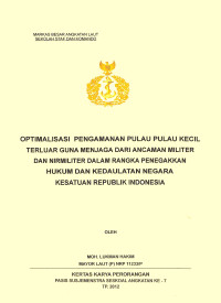 Optimalisasi Pengamanan Pulau-Pulau Kecil Terluar Guna Menjaga Dari Ancaman Militer Dan Nirmiliter Dalam Rangka Penegakkan Hukum Dan Kedaulatan Negara Kesatuan Republik Indonesia