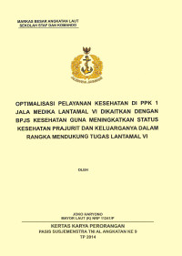 Optimalisasi Pelayanan Kesehatan Di Ppk 1 Jala Medika Lantamal Vi Dikaitkan Dengan Bpjs Kesehatan Guna Meningkatkan Status Kesehatan Prajurit Dan Keluarganya Dalam Rangka Mendukung Tugas Lantamal Vi