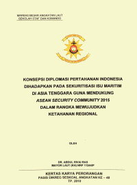 Konsepsi diplomasi pertahanan Indonesia di hadapkan pada sekuritasasi isu maritim di Asia Tenggara guna mendukung Asean security community 2015 dalam rangka mewujudkan ketahanan regional