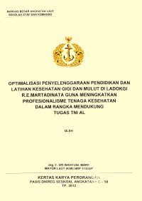 Optimalisasi Penyelenggaraan Pendidikan Dan Latihan Kesehatan Gigi Dan Mulut Di Ladokgi R.E.Martadinata Guna Meningkatkan Profesionalisme Tenaga Kesehatan Dalam Rangka Mendukung Tugas TNI AL