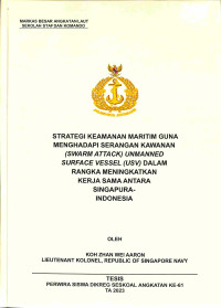 Strategi Keamanan Maritim Guna Menghadapi Serangan Kawanan ( SWARM ATTACK ) UNMANED SURFACE VESSEL ( USV ) Dalam Rangka Meningkatkan Kerja Sama Antara Singapura-Indonesia