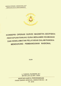 Konsepsi operasi survei magnetik-geofisika penyapuan ranjau guna menjamin keamanan dan keselamatan pelayaran dalam rangka mendukung pembangunan nasional