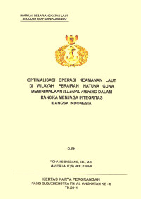 Optimalisasi Operasi Keamanan Laut Di Wilayah Pperairan Natuna Guna Meminimalkan Illegal Fishing Dalam Rangka Menjaga Integritas Bangsa Indonesia