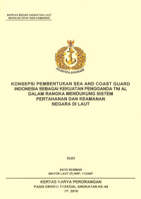 Konsepsi Pembentukan Sea And Coast Guard Indonesia Sebagai Kekuatan Pengganda TNI AL Dalam Rangka Mendukung Sistem Pertahanan Dan Keamanan Negara Di Laut