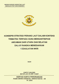 Konsepsi Strategi Perang Laut Dalam Konteks Trimatra Terpadu Guna Mengantisipasi Ancaman Dari Utara Dan Selatan Dalam Rangka Menegakkan Kedaulatan NKRI