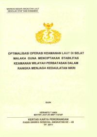 Optimalisasi operasi keamanan Laut di Selat Malaka guna menciptakan stabilitas keamanan wilayah perbatasan dalam rangka menjaga kedaulatan NKRI