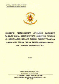 Konsepsi pembangunan Magnetic Silencing Facility guna meningkatkan kesiapan tempur KRI menghadapi bahaya ranjau dan peperangan anti kapal selam dalam rangka mewujudkan pertahanan negara di laut