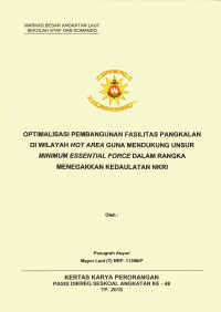 Optimalisasi pembangunan fasilitas pangkalan di wilayah HOT AREA guna mendukung unsur minimum essential force dalam rangka menegakkan kedaulatan NKRI