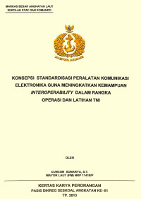 Konsepsi Standardisasi Peralatan Komunikasi Elektronika Guna Meningkatkan Kemampuan Interoperabiliti Dalam Rangka Operasi Dan Latihan TNI