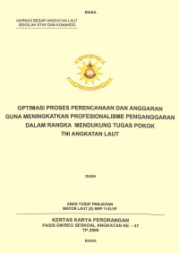 Optimasi Proses Perencanaan Dan Anggaran Guna Meningkatkan Profesionalisme Penganggaran Dalam Rangka Mendukung Tugas Pokok TNI Angkatan Laut