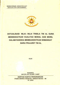 Aktualisasi nilai-nilai trisila TNI AL guna meningkatkan kualitas moral dan moril dalam rangka membangkitkan semangat baru prajurit TNI AL