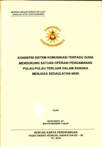 Konsepsi sistem komunikasi terpadu guna mendukung satuan operasi pengamanan pulau-pulau terluar dalam rangka menjaga kedaulatan NKRI