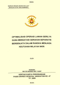 Optimalisasi Operasi Lawan Gerilya Guna Mengatasi Gerakan Separatis Bersenjata Dalam Rangka Menjaga Keutuhan Wilayah NKRI