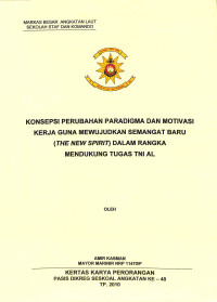 Konsepsi perubahan paradigma dan motivasi kerja guna mewujudkan semangat baru (the new spirit) dalam rangka mendukung tugas TNI AL