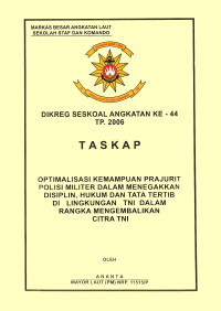 Optimalisasi Kemampuan Prajurit Polisi Militer Dalam Menegakkan Disiplin, Hukum Dan Tata Tertib Di Lingkungan TNI Dalam Rangka Mengembalikan Citra TNI