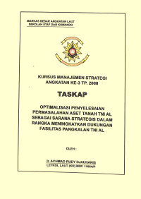 Optimalisais Penyelesaian Permasalahan Aset Tanah TNI AL Sebagai Sarana Strategis Dalam Rangka Meningkatkan Dukungan Fasilitas Pangkalan TNI AL